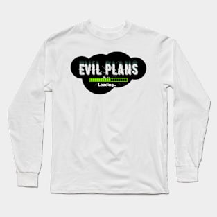 Evil Plans Loading... Long Sleeve T-Shirt